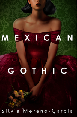 Mexican Gothic by Silvia Moreno-Garcia